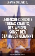 Lebensgeschichte Tobias Knauts, des Weisen, sonst der Stammler genannt (Klassiker der deutschen Literatur)