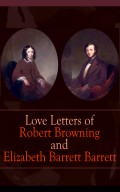 Love Letters of Robert Browning and Elizabeth Barrett Barrett