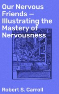 Our Nervous Friends — Illustrating the Mastery of Nervousness