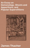 An Essay on Demonology, Ghosts and Apparitions, and Popular Superstitions