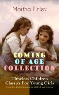 COMING OF AGE COLLECTION – Timeless Children Classics For Young Girls: Complete Elsie Dinsmore & Mildred Keith Series