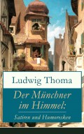 Der Münchner im Himmel: Satiren und Humoresken