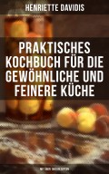 Praktisches Kochbuch für die gewöhnliche und feinere Küche (Mit über 1500 Rezepten)