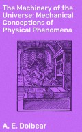 The Machinery of the Universe: Mechanical Conceptions of Physical Phenomena