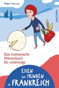 Essen und Trinken in Frankreich. Das kulinarische Wörterbuch für unterwegs