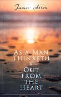 As a Man Thinketh & Out from the Heart