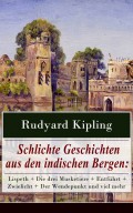 Schlichte Geschichten aus den indischen Bergen: Lispeth + Die drei Musketiere + Entführt + Zwielicht + Der Wendepunkt und viel mehr