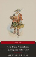 THE THREE MUSKETEERS - Complete Collection: The Three Musketeers, Twenty Years After, The Vicomte of Bragelonne, Ten Years Later, Louise da la Valliere & The Man in the Iron Mask: Adventure Classics