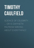 Science of Celebrity . . . or Is Gwyneth Paltrow Wrong About Everything?