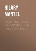 Mirror and the Light: An Adaptation in 30 Minute Episodes