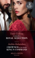 Cinderella's Royal Seduction / Crowned At The Desert King's Command: Cinderella's Royal Seduction / Crowned at the Desert King's Command