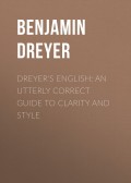 Dreyer's English: An Utterly Correct Guide to Clarity and Style