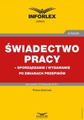 Świadectwo pracy – sporządzanie i wydawanie po zmianach przepisów