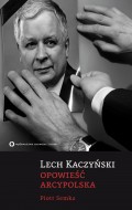 Lech Kaczyński. Opowieść arcypolska