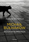 Michaił Bułhakow. Biografia Mistrza