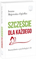 Szczęście dla każdego. Rozmyślania z psychologią w tle