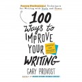 100 Ways to Improve Your Writing - Proven Professional Techniques for Writing With Style and Power (Unabridged)