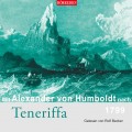 Mit Alexander von Humboldt nach Teneriffa (Gekürzt)