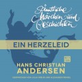 H. C. Andersen: Sämtliche Märchen und Geschichten, Ein Herzeleid