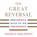 The Great Reversal - How America Gave Up on Free Markets (Unabridged)