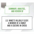 Summary, Analysis, and Review of J.D. Vance's Hillbilly Elegy: A Memoir of a Family and a Culture in Crisis (Unabridged)