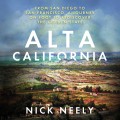 Alta California - From San Diego to San Francisco, A Journey on Foot to Rediscover the Golden State (Unabridged)