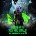 Reign With Axe And Shield - Metamorphosis Online - A Gamelit Fantasy RPG Novel, Book 3 (Unabridged)