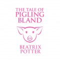 The Tale of Pigling Bland (Unabridged)