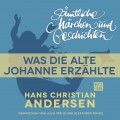 H. C. Andersen: Sämtliche Märchen und Geschichten, Was die alte Johanne erzählte