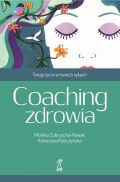 Coaching zdrowia. Twoje życie w twoich rękach