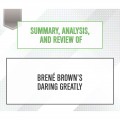 Summary, Analysis, and Review of Brene Brown's Daring Greatly (Unabridged)