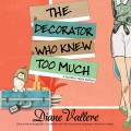 The Decorator Who Knew Too Much - Mad for Mod Mysteries 4 (Unabridged)