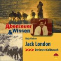 Jack London - Der letzte Goldrausch - Abenteuer & Wissen (Ungekürzt)