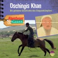 Dschingis Khan - Die geheime Geschichte des Steppenkämpfers - Abenteuer & Wissen (Ungekürzt)