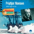 Fridtjof Nansen - 1000 Tage im Eis - Abenteuer & Wissen (Ungekürzt)