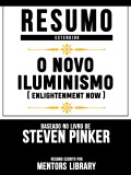 Resumo Estendido: O Novo Iluminismo (Enlightenment Now) - Baseado No Livro De Steven Pinker