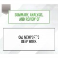 Summary, Analysis, and Review of Cal Newport's Deep Work (Unabridged)