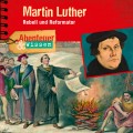 Martin Luther - Rebell und Reformator - Abenteuer & Wissen (Ungekürzt)