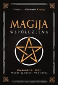 Magija współczesna. Dwanaście lekcji wysokiej sztuki magicznej