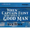 When Captain Flint Was Still a Good Man (Unabridged)