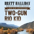 Two-Gun Rio Kid - Rio Kid Adventures 4 (Unabridged)