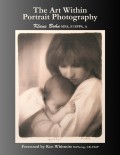 The Art Within Portrait Photography: A Master Photographer's Revealing and Enlightening Look at Portraiture