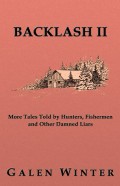 Backlash II: More Tales Told by Hunters, Fishermen and Other Damned Liars