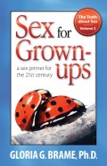 The Truth About Sex, A Sex Primer for the 21st Century Volume II: Sex for Grown-Ups