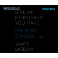 Give Me Everything You Have - On Being Stalked (Unabridged)