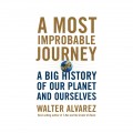 A Most Improbable Journey - A Big History of Our Planet and Ourselves (Unabridged)