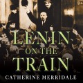 Lenin on the Train (Unabridged)