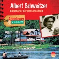 Albert Schweitzer - Botschafter der Menschlichkeit - Abenteuer & Wissen (Ungekürzt)