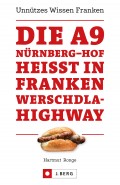 Die A9 Nürnberg – Hof heißt in Franken Werschdla-Highway. Unnützes Wissen Franken. 