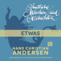 H. C. Andersen: Sämtliche Märchen und Geschichten, Etwas